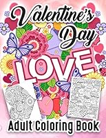 Valentine's Day Coloring Book for Adults : An Adult Coloring Book with Beautiful Valentine's Day Things, Flowers, I Love You, Heart and Other Valentine's Day Stuff 1659507693 Book Cover
