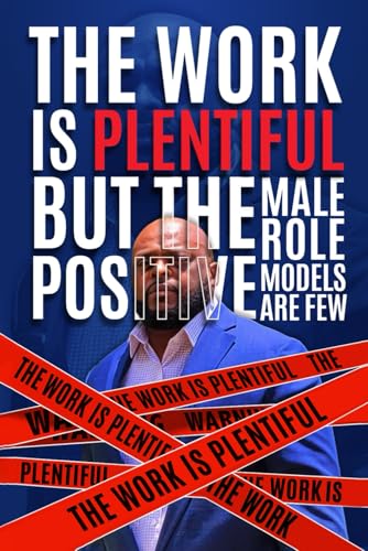 The Work Is Plentiful But The Positive Male Role Models Are Few