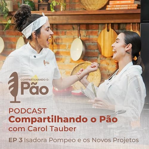 Compartilhando o P&atilde;o com Carol Tauber | Isadora Pompeo e os Novos Projetos copertina