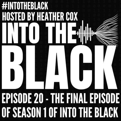 Into the Black: Episode 20 with Host Heather Cox - A Look Back at Season 1 of Into the Black