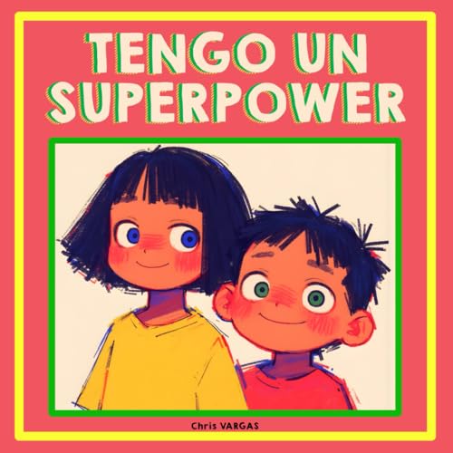 TENGO UN SUPERPOWER: 10 Cool Stories that Show the Magic of Being Bilingual. Moments of Connection, Love, and Fun! Perfect Gift for Spanish-Speaking Children (Ages 2-6)