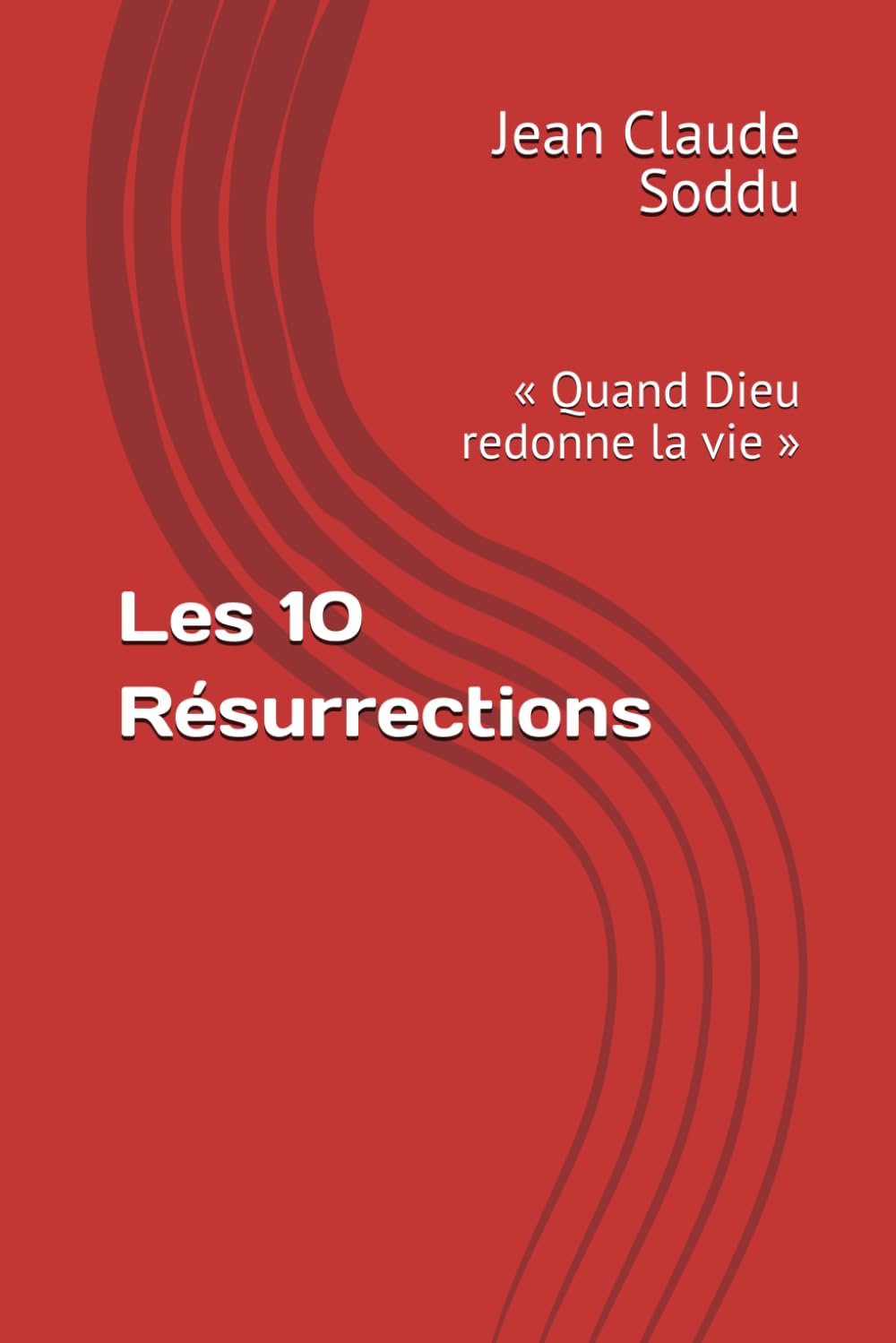 Les 10 Résurrections: « Quand Dieu redonne la vie »