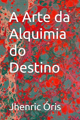A Arte da Alquimia do Destino (Trilogia Mente, Alma e Energia Sutil)