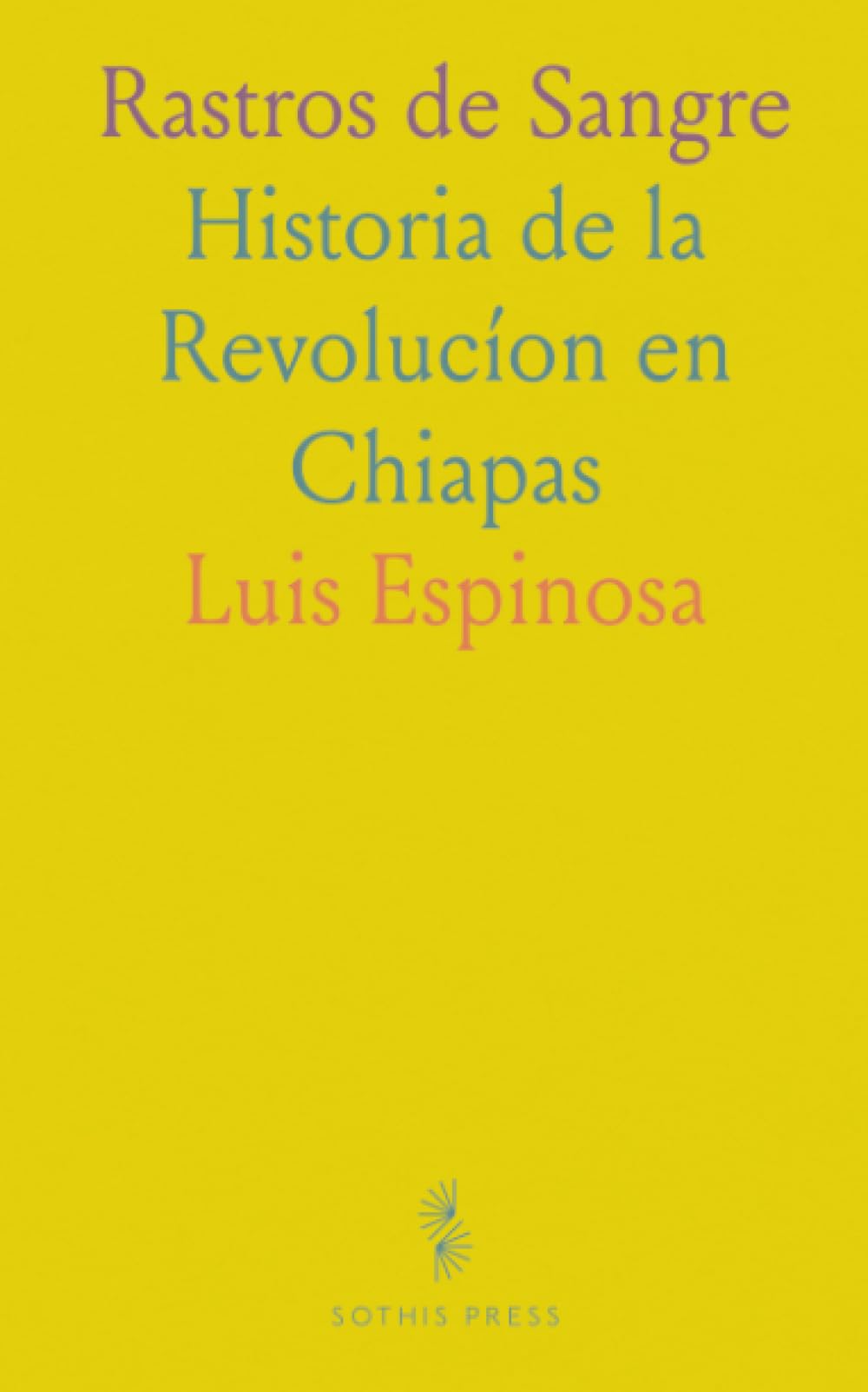 Rastros de Sangre: Historia de la Revolucíon en Chiapas