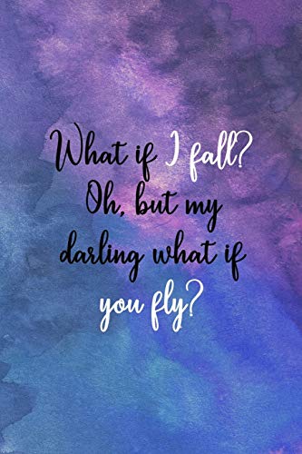 What If I Fall? Oh, But My Darling What If You Fly?: All Purpose 6x9