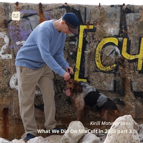 Kirill Matveev pres. What We Did On MixCult in 2025 (part 3)