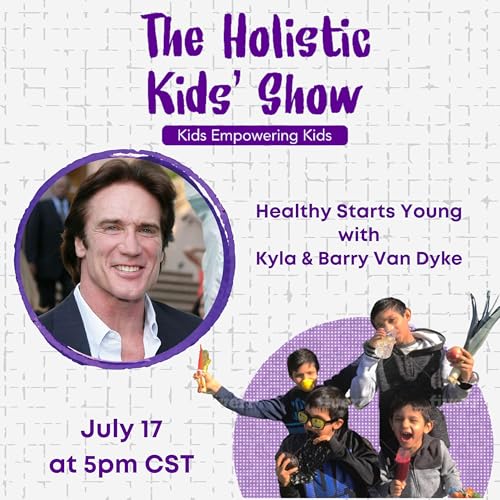 Page de couverture de 197. Healthy Starts Young: Empowering Kids with Kyla & Barry Van Dyke | The Holistic Kids’ Show