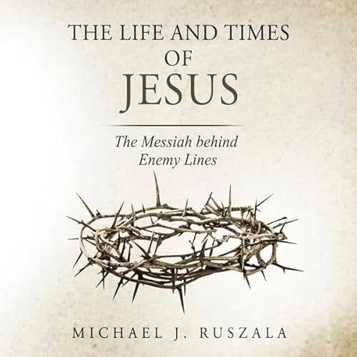 The Life and Times of Jesus Audiolivro Por Michael J. Ruszala, Wyatt North capa