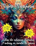 Mujer Mariposa Libro de colorear Retratos Fantasy en escala de grises: Usa tu arte, mente y creatividad con estas 40 imágenes artísticas, para jóvenes y adultos. ¡Relajación y antiestrés!