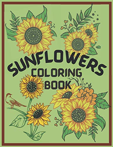 Sunflower Coloring Book: An Adult Coloring Book, Fun, Easy, and Relaxing Coloring Pages for Stress Relief and Relaxation. Symbolize happiness, loyalty ... Perfect Gift to brighten the day for someone