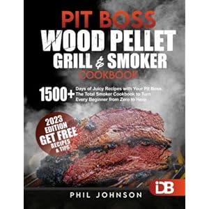 Pit Boss Wood Pellet Grill & Smoker Cookbook: 1500+ Days of Juicy Recipes with Your Pit Boss. The Total Smoker Cookbook to Turn Every Beginner from Zero to Hero | + Extra Bonus Paperback – April 7, 2022