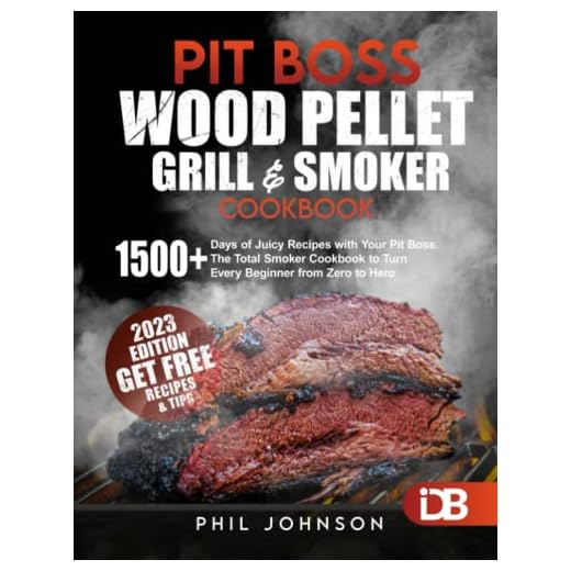 Pit Boss Wood Pellet Grill & Smoker Cookbook: 1500+ Days of Juicy Recipes with Your Pit Boss. The Total Smoker Cookbook to Turn Every Beginner from Zero to Hero | + Extra Bonus