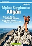  Wanderführer Allgäu - Alpine Bergtouren: 45 anspruchsvolle Gipfel Ziele zum Wandern im Oberallgäu zwischen Ammergauer Bergen und Lechtaler Alpen rund um ... und Karten (Erlebnis Bergsteigen)