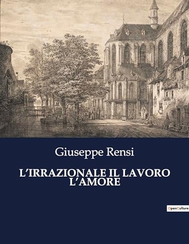 L'Irrazionale Il Lavoro l'Amore: L'irrazionale: forza invisibile tra lavoro e amore (Italian Edition)