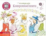 Ich entdecke große Komponistinnen (Mein kleines Klangbuch): Pappbilderbuch mit hochwertigem Sound