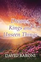 Dreams Kings and Unseen Things 1493511246 Book Cover