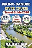 Viking Danube River Cruise Travel Guide 2026: Detailed Guide With Everything You need To Know For Best Cruising Experience including Preparations, Booking, Itineraries and Exploring Riverside Cities.
