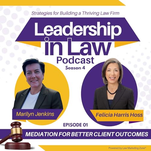 S04E151 Mediation for Better Client Outcomes with Felicia Harris Hoss
