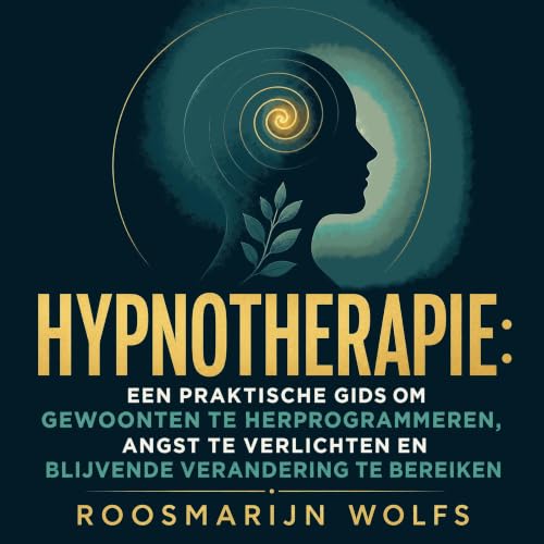 『Hypnotherapie: Een praktische gids om gewoonten te herprogrammeren, angst te verlichten en blijvende verandering te bereiken