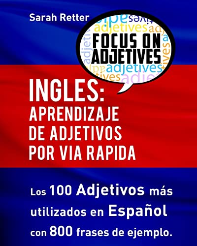 Ingles: Aprendizaje de Adjetivos por Via Rapida: Los 100 adjetivos más usados en inglés con 800 frases de ejemplo (INGLES PARA HISPANO PARLANTES.) (Spanish Edition)