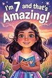 I’m 7 and That’s Amazing!: A Collection of Inspiring Stories for Seven Year Old Girls About Courage, Confidence, Friendship, and Kindness