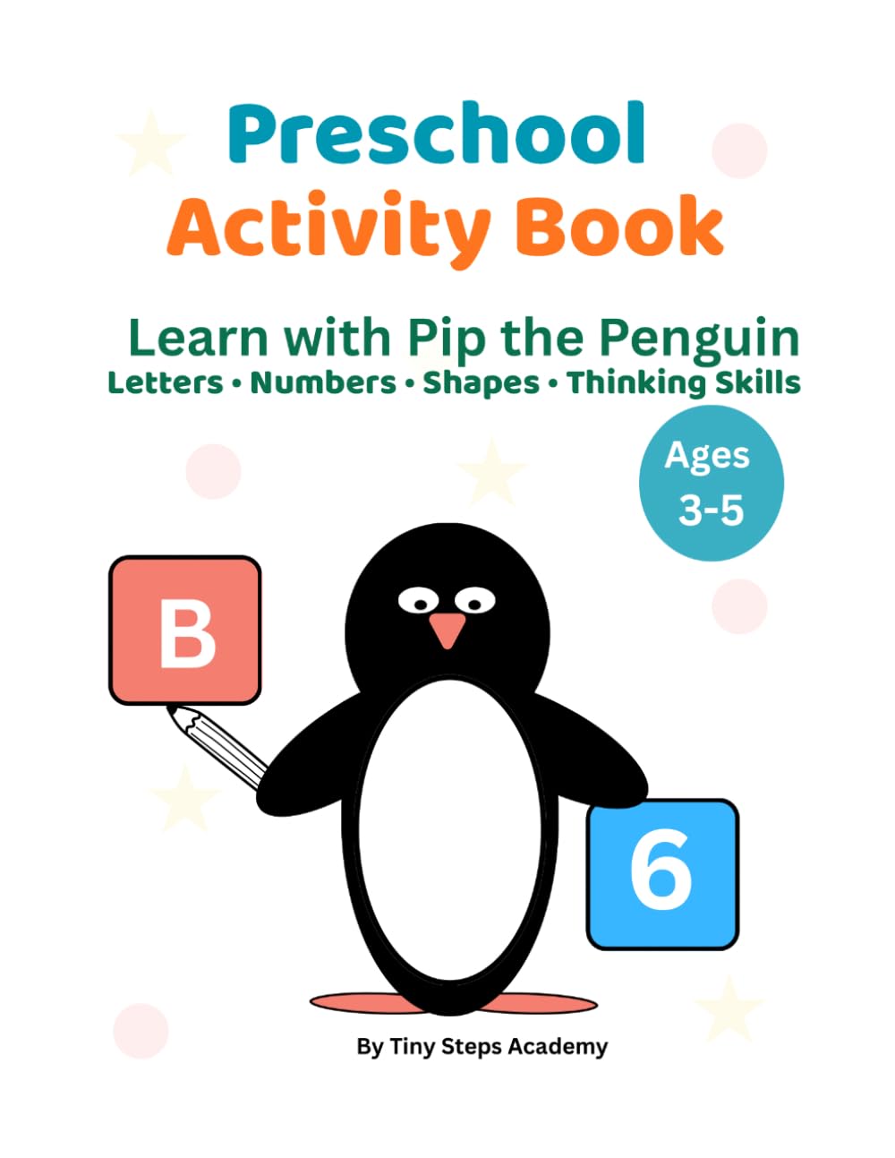 Preschool Activity Book for Kids Ages 3–5: Letters, Numbers, Shapes and Tracing Activities | Fun Learning Workbook with Games, Puzzles and Coloring (Tiny Steps Academy Workbooks)