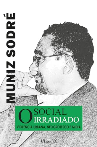Social irradiado, O: violência urbana, neogrotesco e mídia