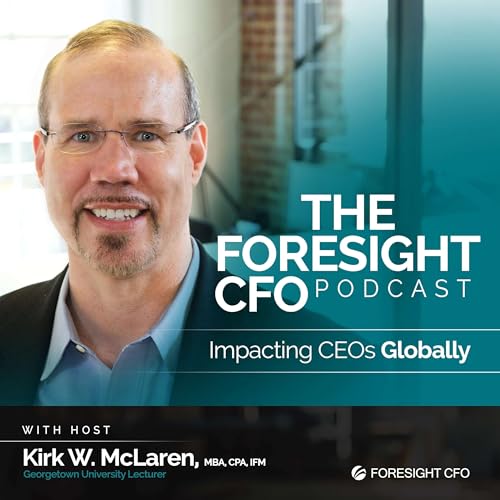 The FORESIGHT CFO Podcast Podcast Por Kirk McLaren arte de portada