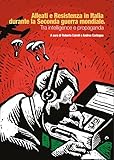Alleati E Resistenza In Italia Durante La Seconda Guerra Mondiale. Tra Intelligence E Propaganda - 2