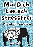 Mal Dich tierisch stressfrei: Malbuch für Erwachsene