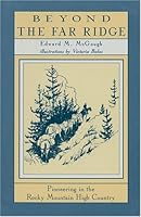 Beyond the Far Ridge: Pioneering in the Rocky Mountain High Country 0931271150 Book Cover