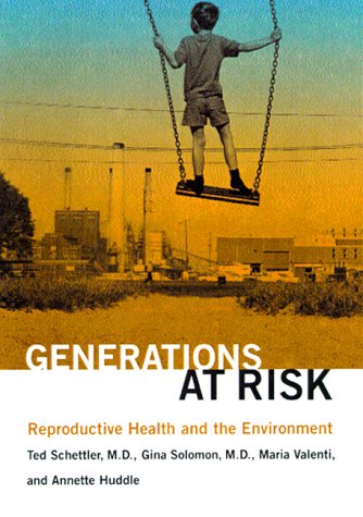 Generations at Risk: Reproductive Health and the Environment Generations at Risk: Reproductive Health and the Environment