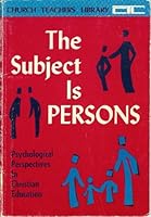 The Subject is Persons; Psychological Perspectives in Christian Education B000KIK8UY Book Cover