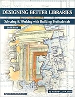 Designing Better Libraries: Selecting & Working With Building Professionals (Highsmith Press Handbook Series) 1579500447 Book Cover