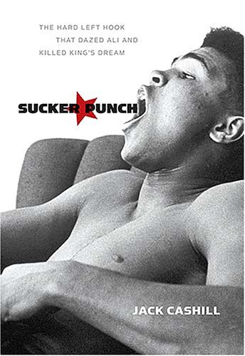 Sucker Punch: The Hard Left Hook That Dazed Ali and Killed King's Dream