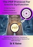 The PRP Protocol for Erectile Dysfunction: A Step-by-Step Clinical Guide to In-Office Treatment: Expand Your Practice. Transform Patient Lives. The Complete System for PRP Therapy.