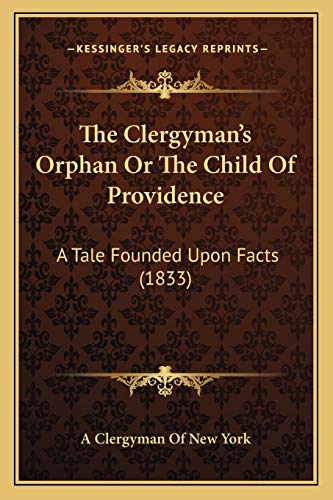 The Clergyman's Orphan Or The Child Of Providence: A Tale Founded Upon Facts (1833)