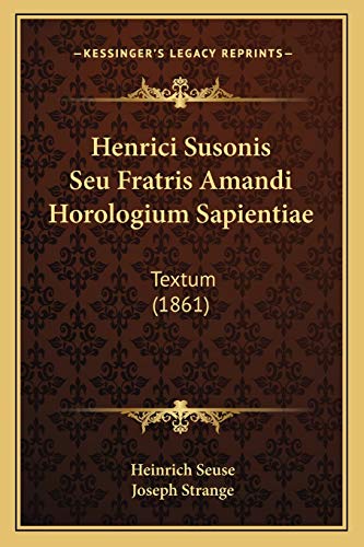 Henrici Susonis Seu Fratris Amandi Horologium Sapientiae: Textum (1861) (Latin Edition)