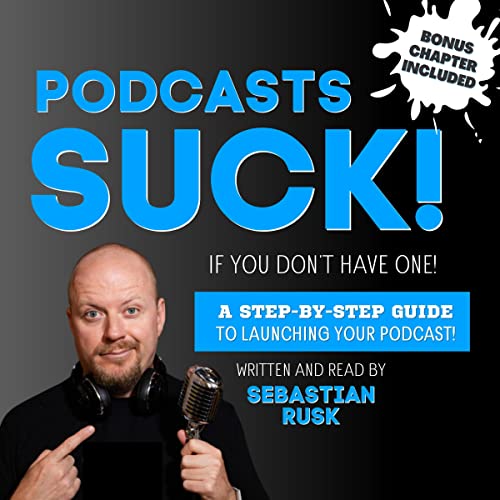 Podcasts Suck!: (If You Don't Have One) by Sebastian Rusk episode artwork