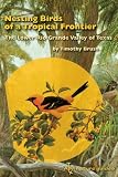 Nesting Birds of a Tropical Frontier: The Lower Rio Grande Valley of Texas (Perspectives on South Texas, sponsored by Texas A&M University-Kingsville)
