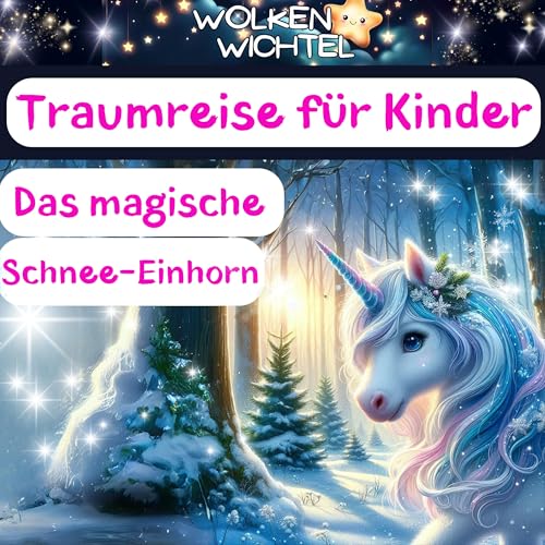 Traumreise für Kinder zum Einschlafen – Das magische Schnee-Einhorn | Einhorngeschichte