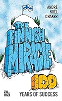The Finnish Miracle - 100 Years of Success 9521431067 Book Cover