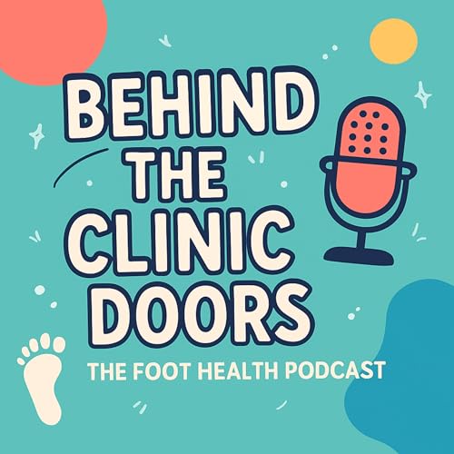 Page de couverture de Behind the Clinic Doors: The Foot Health Podcast