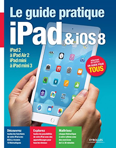 Télécharger Le guide pratique iPad et iOS 8: Pour tous les iPad à partir de l'iPad 2 - Débutant ou expert, un Livre eBook France