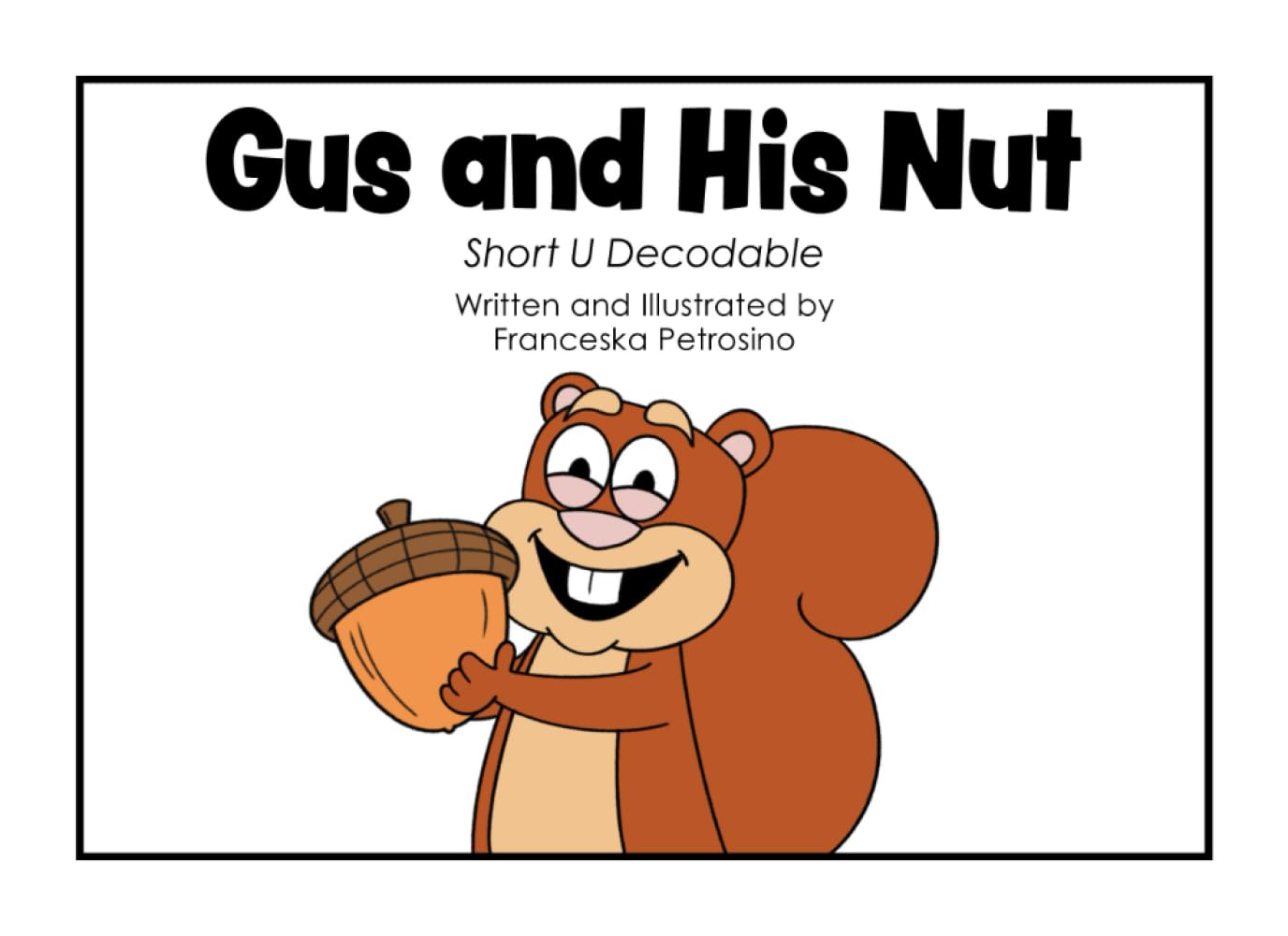 Gus and His Nut: Short U Decodable (Decode with Us! Phonics Fun with Sam, Ted, Gus, and Friends!)
