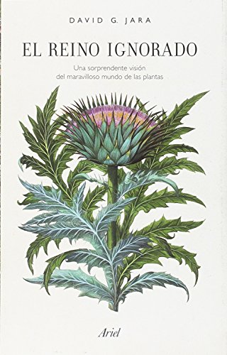 El reino ignorado: Una sorprendente visión del maravilloso mundo de las plantas (Ariel)