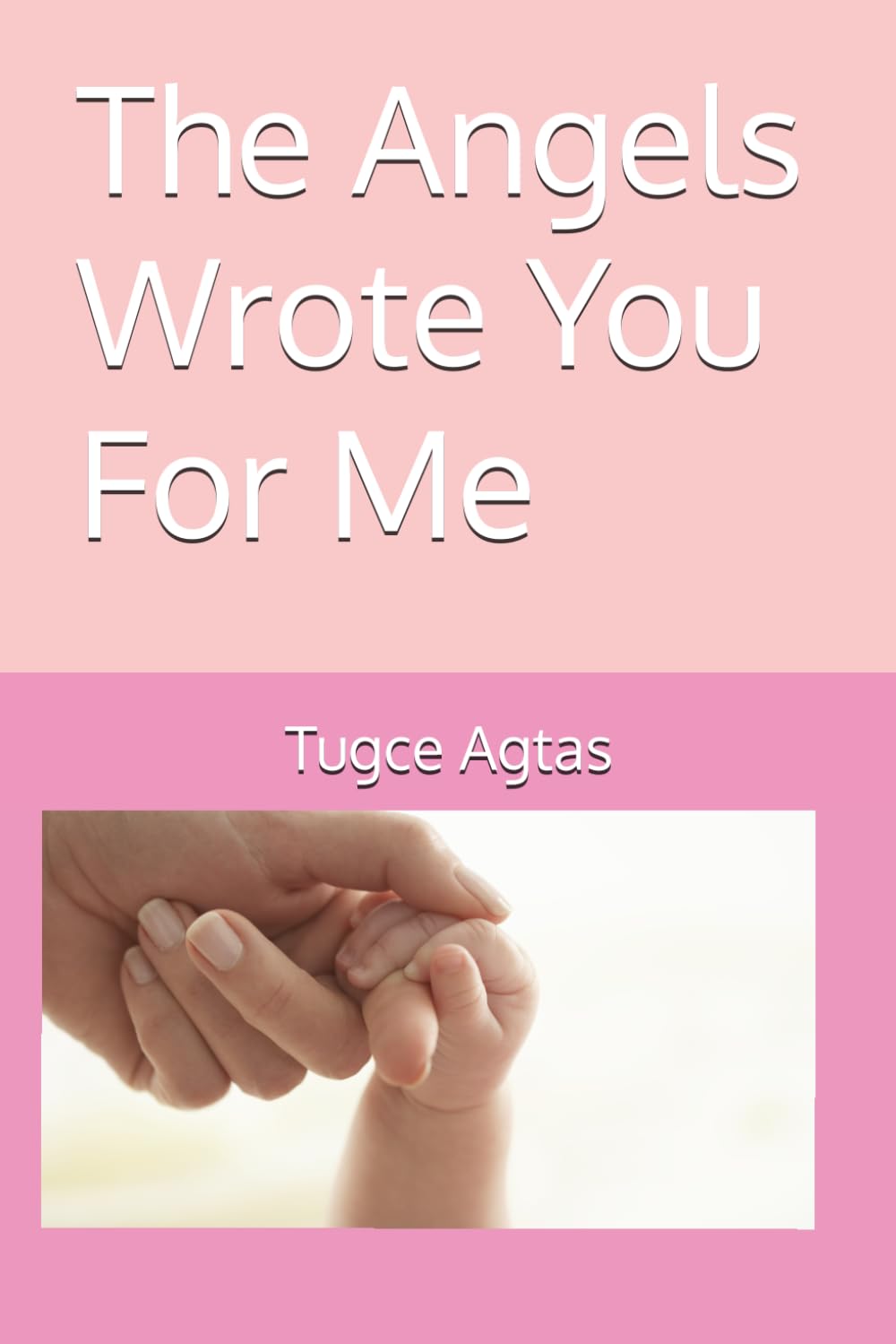 The Angels Wrote You For Me: A Mother’s Journey Through Love, Loss, and Acceptance