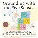 Grounding with the Five Senses: A Mindful Coloring and Reflection Book for Adults