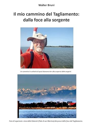 Il mio cammino del Tagliamento: dalla foce alla sorgente. Un cammino in solitaria di quasi duecento km alla scoperta delle sorgenti