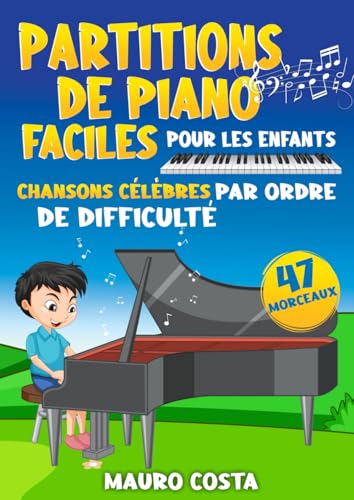 Partitions de Piano Faciles pour les Enfants: Chansons Célèbres par Ordre de Difficulté
